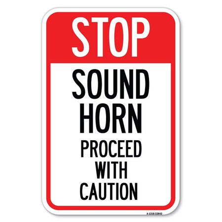 Signmission Stop Sound Horn Before Proceeding with Caution Heavy-Gauge Alum. Sign, 12" x 18", A-1218-22842 A-1218-22842